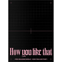 BLACKPINK - Special Edition Album [HOW YOU LIKE THAT]